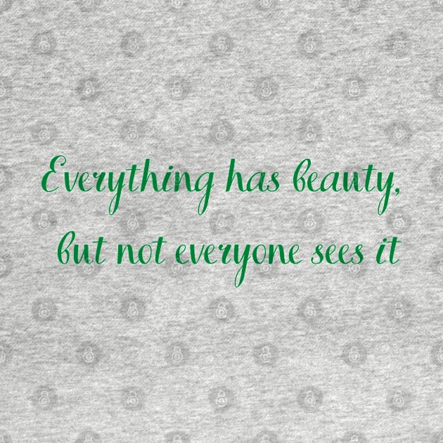 Everything has beauty but not everyone sees it by Felicity-K